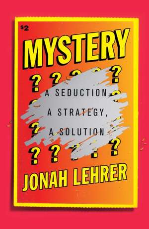 Mystery: A Seduction, a Strategy, a Solution de Jonah Lehrer