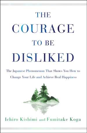 The Courage to Be Disliked de Ichiro Kishimi