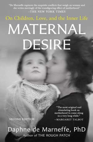 Maternal Desire: On Children, Love, and the Inner Life de Daphne De Marneffe