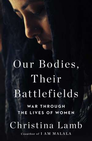 Our Bodies, Their Battlefields de Christina Lamb