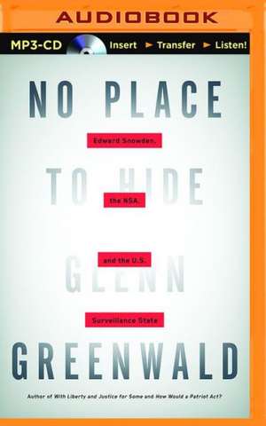 No Place to Hide: Edward Snowden, the Nsa, and the U.S. Surveillance State de Glenn Greenwald