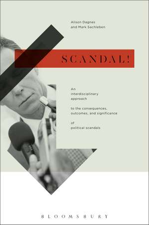 Scandal!: An Interdisciplinary Approach to the Consequences, Outcomes, and Significance of Political Scandals de Professor Alison Dagnes