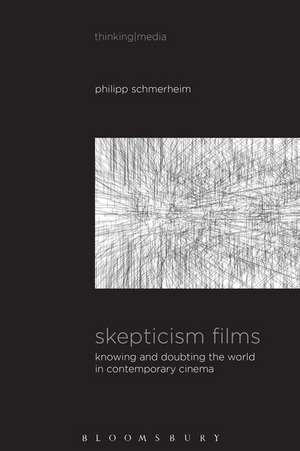 Skepticism Films: Knowing and Doubting the World in Contemporary Cinema de Dr Philipp Schmerheim