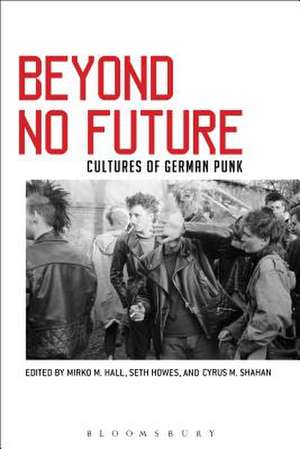 Beyond No Future: Cultures of German Punk de Mirko M. Hall