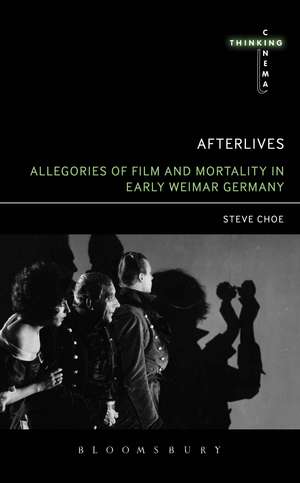 Afterlives: Allegories of Film and Mortality in Early Weimar Germany de Steve Choe