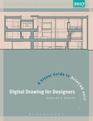 Digital Drawing for Designers: A Visual Guide to AutoCAD® 2017 de Douglas R. Seidler