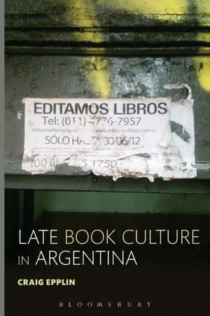 Late Book Culture in Argentina de Dr. Craig Epplin