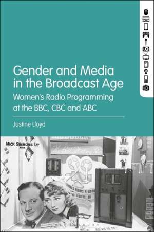 Gender and Media in the Broadcast Age: Women’s Radio Programming at the BBC, CBC, and ABC de Dr. Justine Lloyd