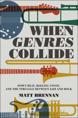 When Genres Collide: Down Beat, Rolling Stone, and the Struggle between Jazz and Rock de Professor Matt Brennan