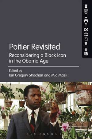 Poitier Revisited: Reconsidering a Black Icon in the Obama Age de Ian Gregory Strachan