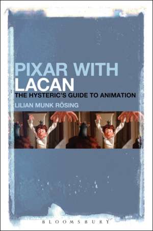 Pixar with Lacan: The Hysteric's Guide to Animation de Lilian Munk Rösing