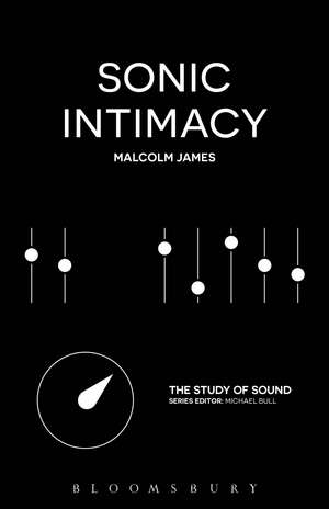 Sonic Intimacy: Reggae Sound Systems, Jungle Pirate Radio and Grime YouTube Music Videos de Malcolm James