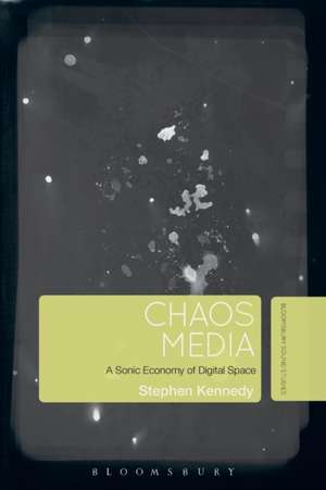 Chaos Media: A Sonic Economy of Digital Space de Stephen Kennedy