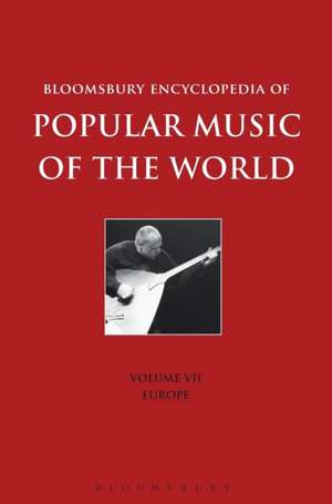 Bloomsbury Encyclopedia of Popular Music of the World, Volume 7: Locations - Europe de Dr. John Shepherd