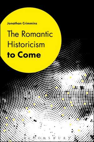 The Romantic Historicism to Come de Dr. Jonathan Crimmins