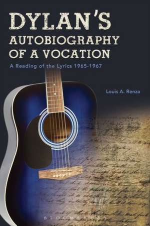 Dylan's Autobiography of a Vocation: A Reading of the Lyrics 1965-1967 de Emeritus Professor Louis A. Renza