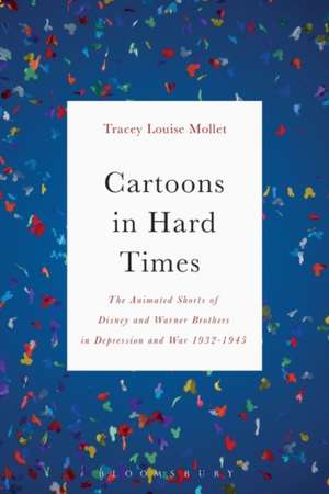 Cartoons in Hard Times: The Animated Shorts of Disney and Warner Brothers in Depression and War 1932-1945 de Tracey Mollet