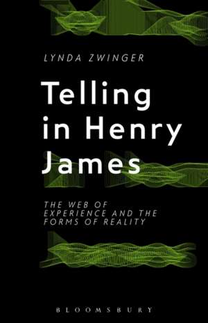 Telling in Henry James: The Web of Experience and the Forms of Reality de Professor Lynda Zwinger