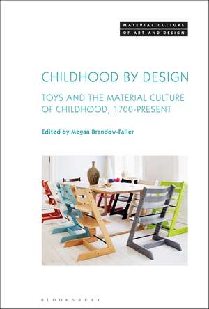 Childhood by Design: Toys and the Material Culture of Childhood, 1700-Present de Dr. Megan Brandow-Faller