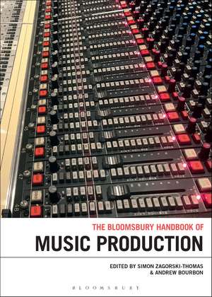 The Bloomsbury Handbook of Music Production de Professor Simon Zagorski-Thomas