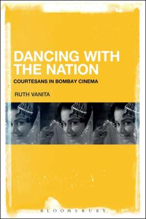 Dancing with the Nation: Courtesans in Bombay Cinema de Ruth Vanita