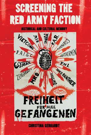 Screening the Red Army Faction: Historical and Cultural Memory de Professor Christina Gerhardt