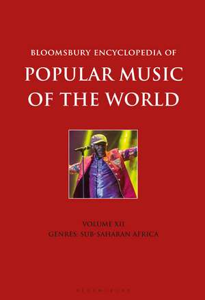 Bloomsbury Encyclopedia of Popular Music of the World, Volume 12: Genres: Sub-Saharan Africa de David Horn