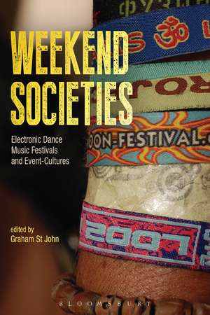 Weekend Societies: Electronic Dance Music Festivals and Event-Cultures de Dr. Graham St John