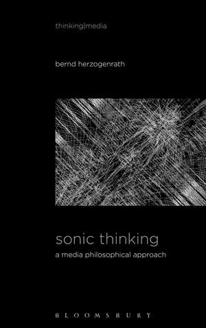 Sonic Thinking: A Media Philosophical Approach de Professor Bernd Herzogenrath