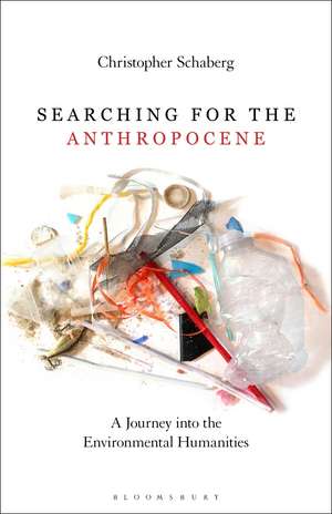 Searching for the Anthropocene: A Journey into the Environmental Humanities de Dr. Christopher Schaberg