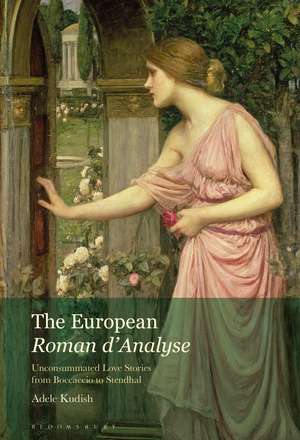 The European Roman d’Analyse: Unconsummated Love Stories from Boccaccio to Stendhal de Professor Adele Kudish