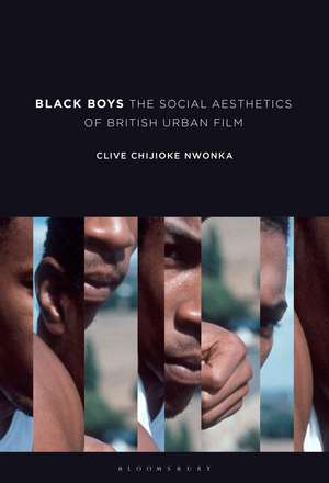 Black Boys: The Social Aesthetics of British Urban Film de Clive Chijioke Nwonka