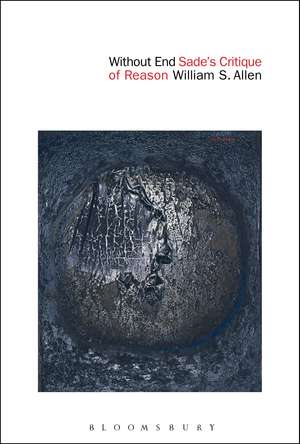 Without End: Sade’s Critique of Reason de Dr William S. Allen