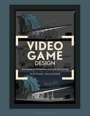 Video Game Design: Principles and Practices from the Ground Up de Michael Salmond