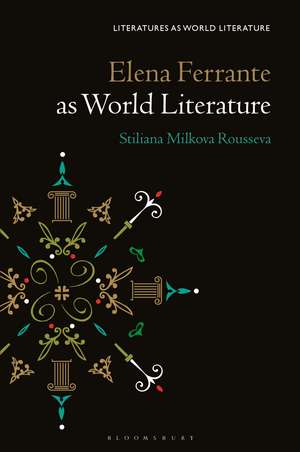 Elena Ferrante as World Literature de Prof Stiliana Milkova Rousseva