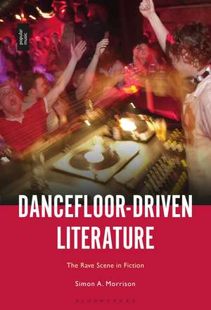 Dancefloor-Driven Literature: The Rave Scene in Fiction de Simon A. Morrison