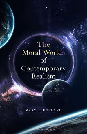 The Moral Worlds of Contemporary Realism de Dr. Mary K. Holland