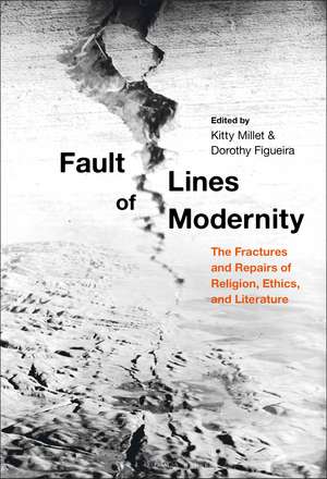 Fault Lines of Modernity: The Fractures and Repairs of Religion, Ethics, and Literature de Professor Kitty Millet