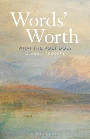 Words' Worth: What the Poet Does de Professor Claudia Brodsky