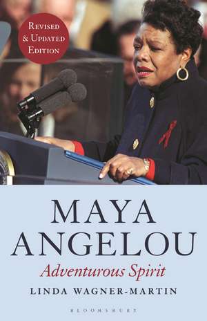 Maya Angelou (Revised and Updated Edition): Adventurous Spirit de Prof Linda Wagner-Martin