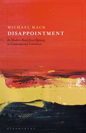 Disappointment: Its Modern Roots from Spinoza to Contemporary Literature de Dr Michael Mack