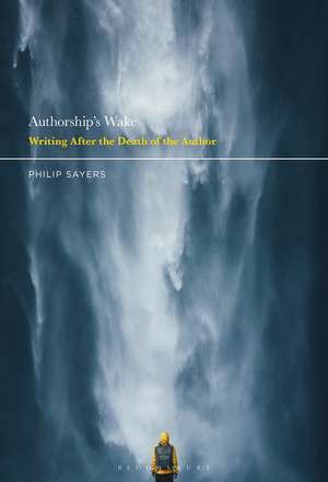 Authorship’s Wake: Writing After the Death of the Author de Dr. Philip Sayers