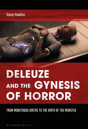 Deleuze and the Gynesis of Horror: From Monstrous Births to the Birth of the Monster de Sunny Hawkins