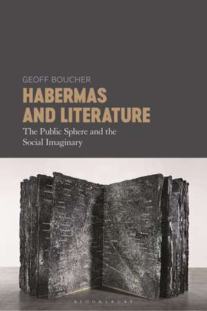 Habermas and Literature: The Public Sphere and the Social Imaginary de Dr Geoff Boucher