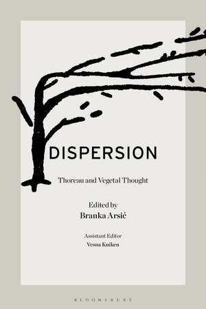 Dispersion: Thoreau and Vegetal Thought de Professor Branka Arsic