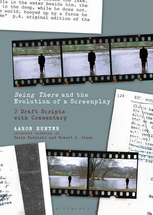 Being There and the Evolution of a Screenplay: 3 Draft Scripts with Commentary de Dr. Aaron Hunter