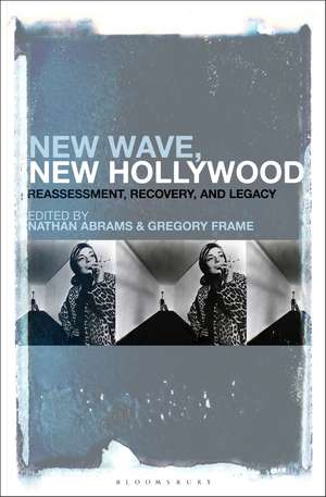 New Wave, New Hollywood: Reassessment, Recovery, and Legacy de Professor Nathan Abrams