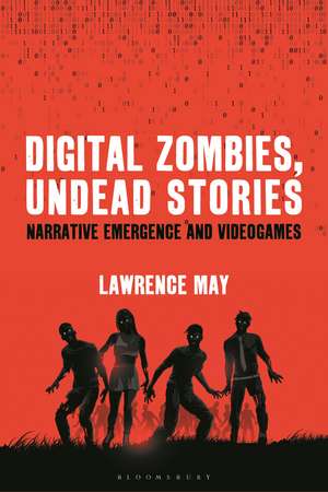 Digital Zombies, Undead Stories: Narrative Emergence and Videogames de Dr. Lawrence May