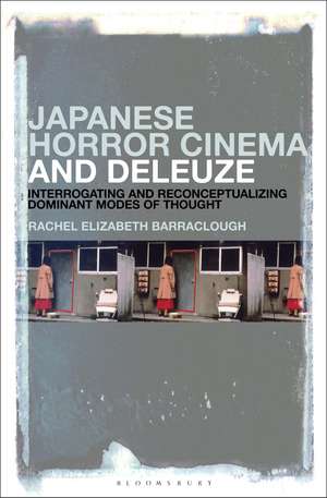 Japanese Horror Cinema and Deleuze: Interrogating and Reconceptualizing Dominant Modes of Thought de Dr. Rachel Elizabeth Barraclough