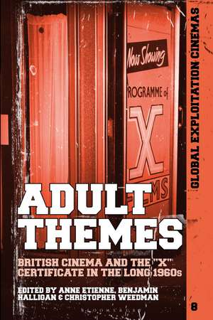 Adult Themes: British Cinema and the X Certificate in the Long 1960s de Anne Etienne